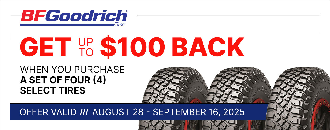 Get up to $100 back when you purchase a set of four (4) select BFGoodrich tires