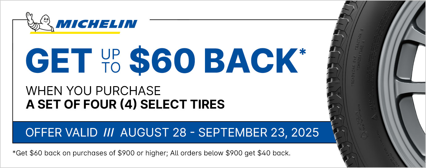 Get up to $60 back* when you purchase a set of four (4) select Michelin tires