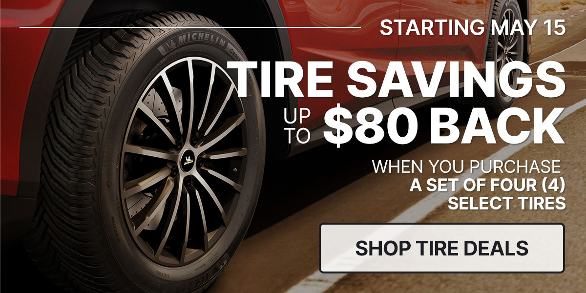 Tire savings up to $80 back when you purchase a set of four (4) select tires