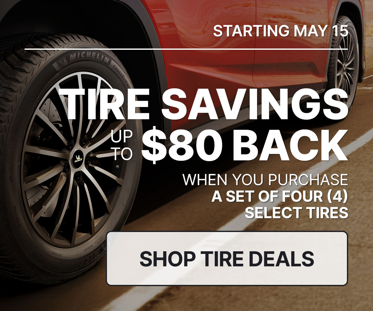 Tire savings up to $80 back when you purchase a set of four (4) select tires