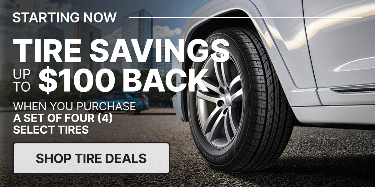 Tire savings up to $100 back when you purchase a set of four (4) select tires