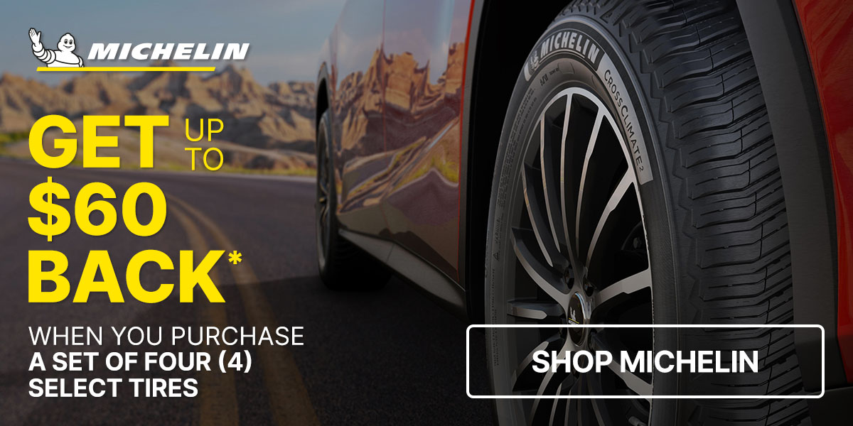 Get up to $60 back* when you purchase a set of four (4) select Michelin tires