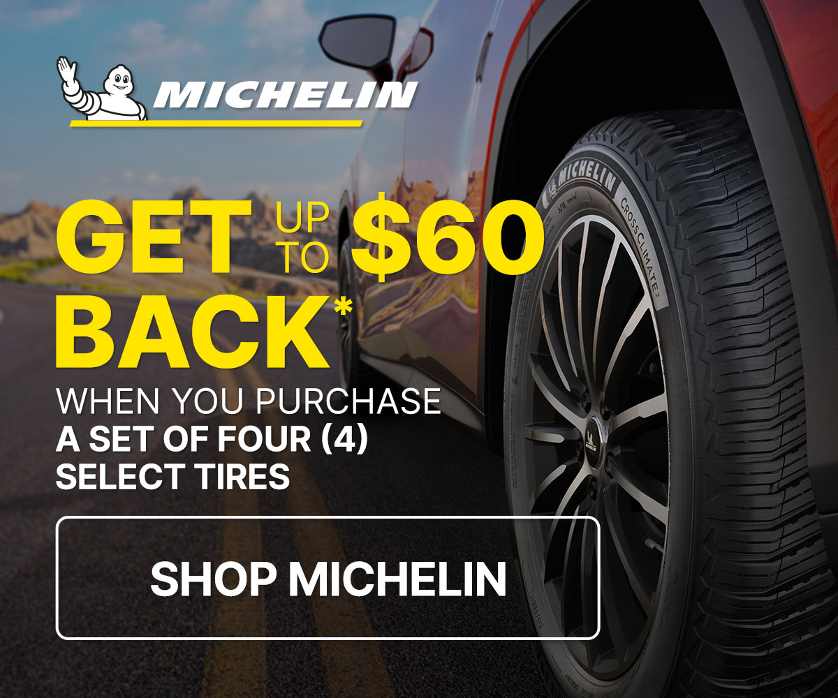 Get up to $60 back* when you purchase a set of four (4) select Michelin tires
