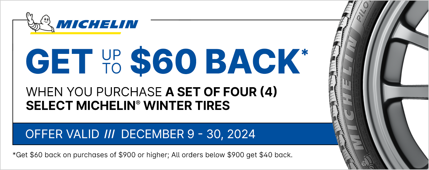 Get up to $60 back* when you purchase a set of four (4) select Michelin Winter tires. Offer valid December 9 - 30, 2024.