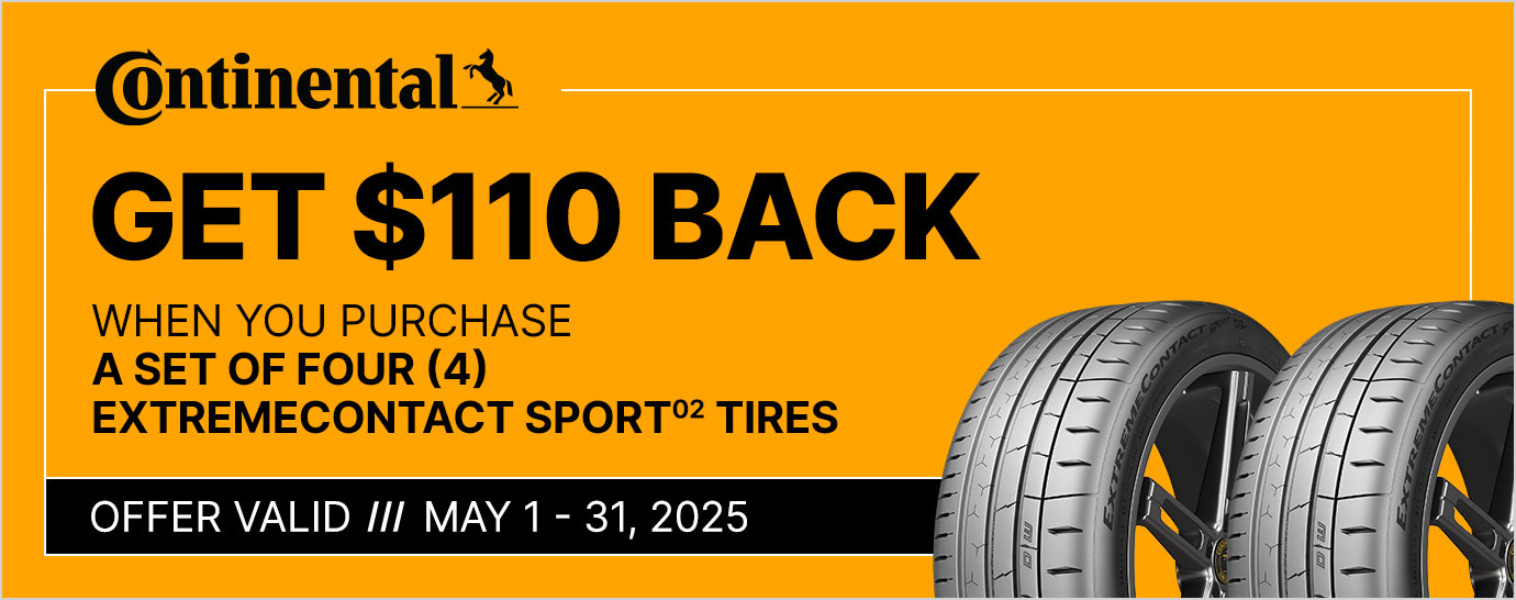 Get up to $110 back when you purchase a set of four (4) Continental ExtremeContact Sport02 tires. Offer valid May 1 - 31, 2025.