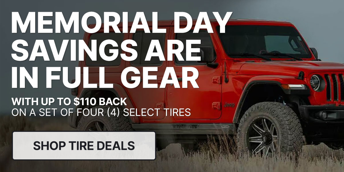 Memorial Day savings are in full gear with up to $110 back on a set of four (4) select tires