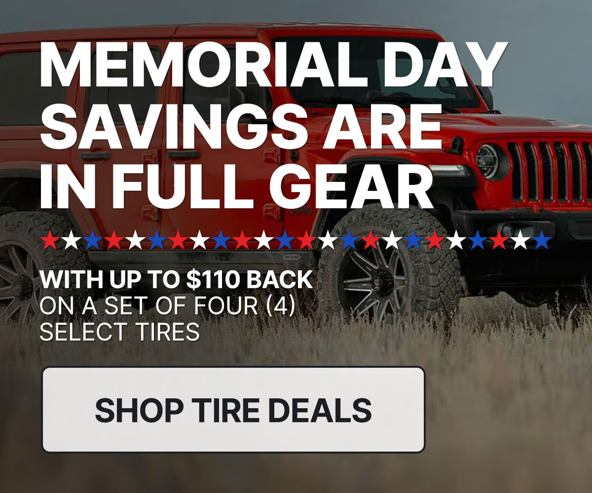 Memorial Day savings are in full gear with up to $110 back on a set of four (4) select tires