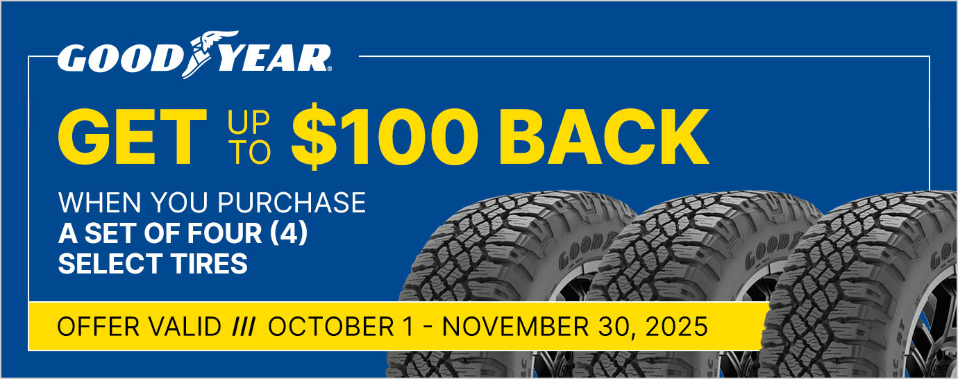 Get up to $100 back when you purchase a set of four (4) select Goodyear tires