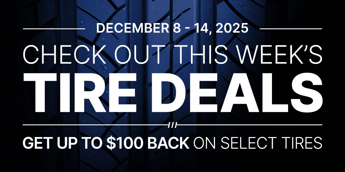 Check out this week's tire deals! Get up to $100 back on select tires.