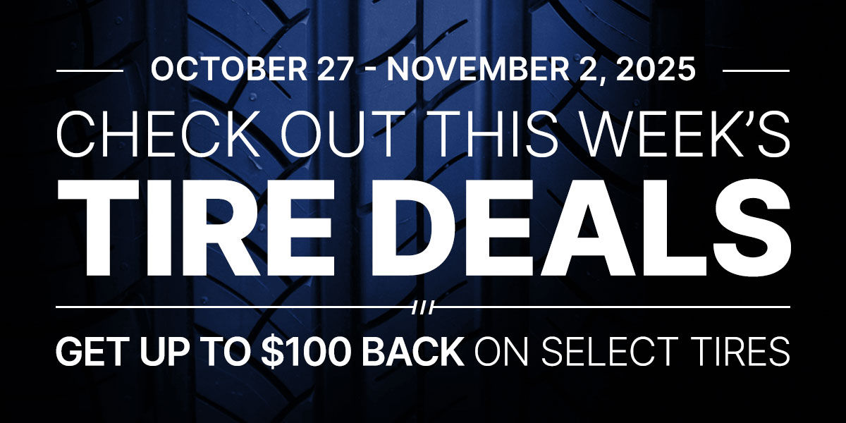 Check out this week's tire deals! Get up to $100 back on select tires.