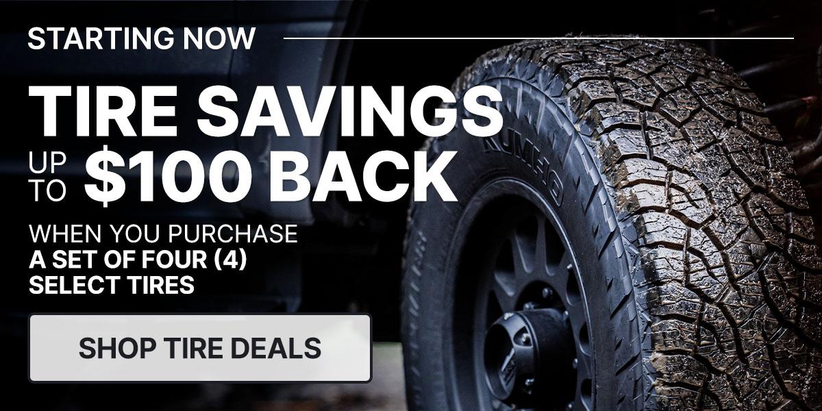 Tire savings up to $100 back when you purchase a set of four (4) select tires