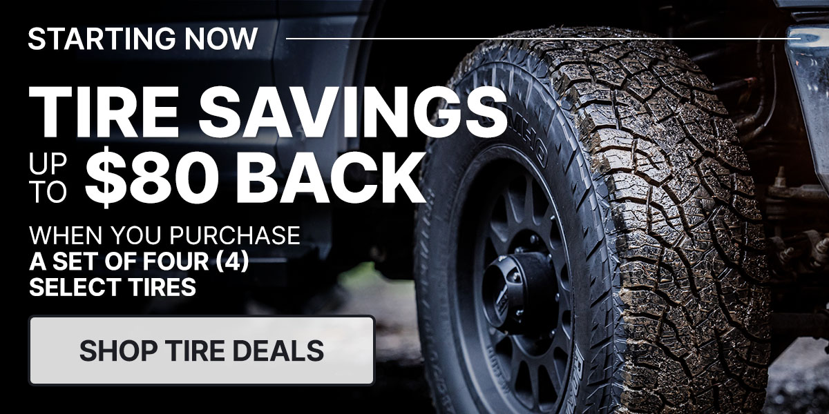 Tire savings up to $80 back when you purchase a set of four (4) select tires