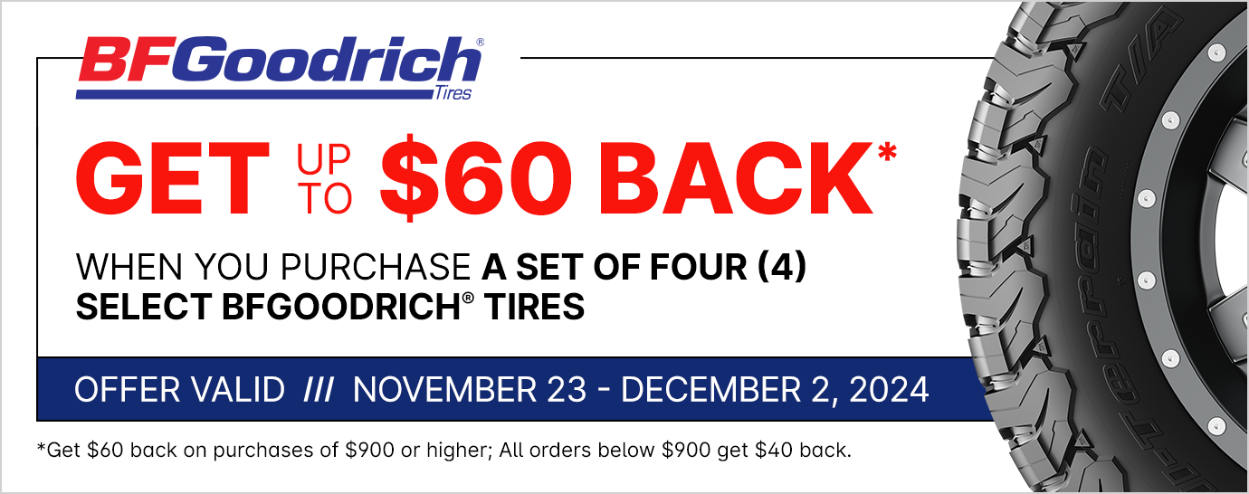 Get up to $60 back* on a set of four (4) select BFGoodrich tires