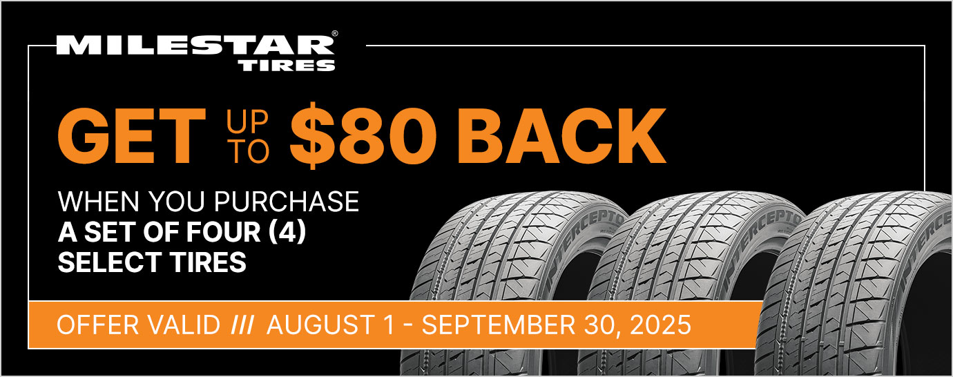 Get up to $80 back when you purchase a set of four (4) select Milestar tires. Offer valid August 1 - September 30, 2025.