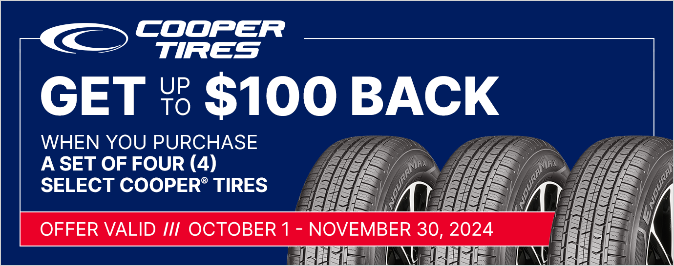 Get up to $100 back when you purchase a set of four (4) select Cooper tires. Offer valid October 1 - November 30, 2024.