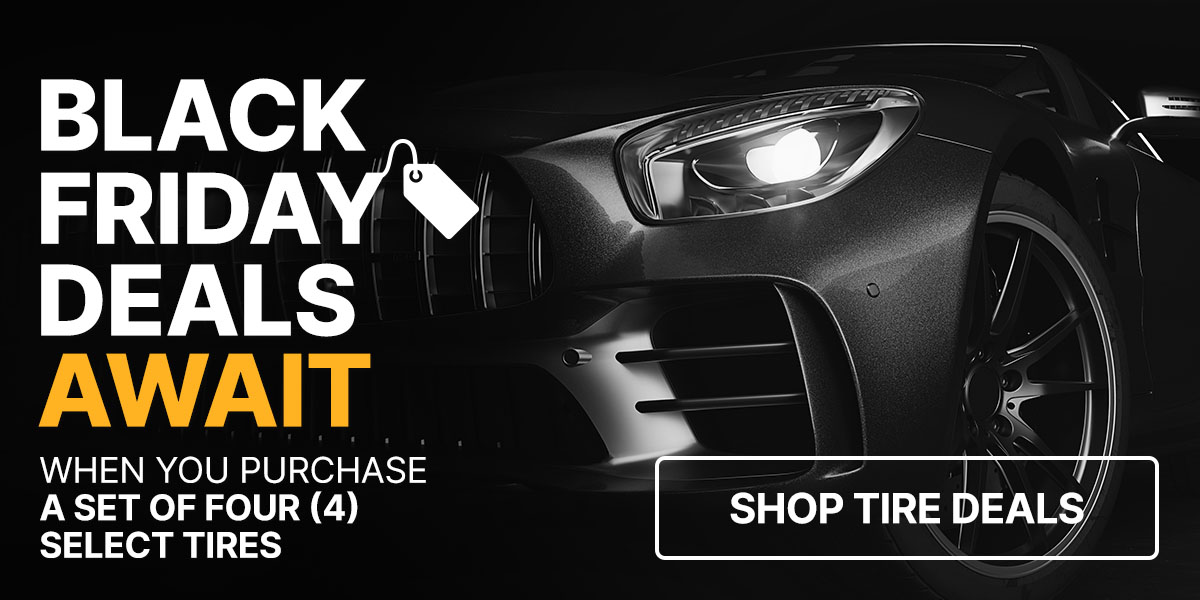 Black Friday deals await when you purchase a set of four (4) select tires 