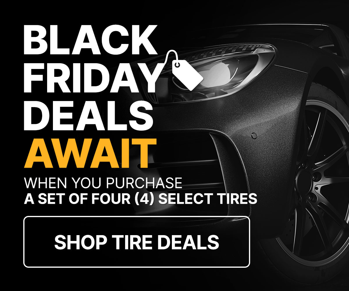 Black Friday deals await when you purchase a set of four (4) select tires 
