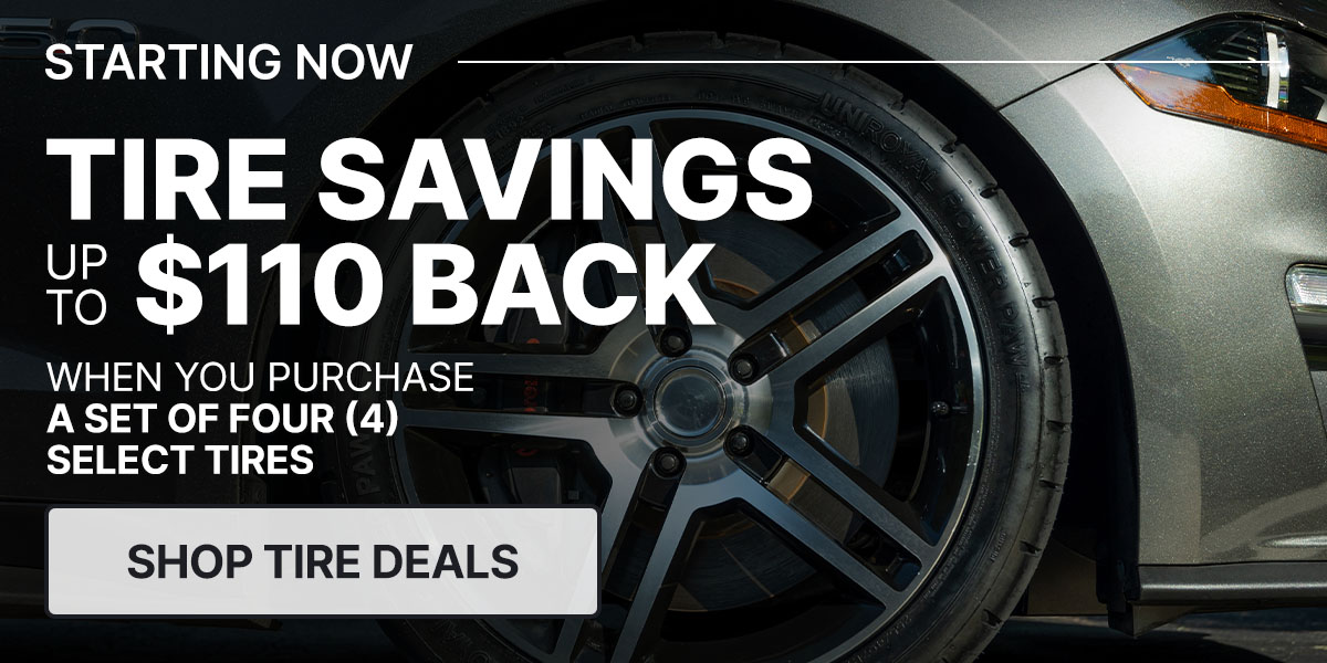 Tire savings up to $110 back when you purchase a set of four (4) select tires