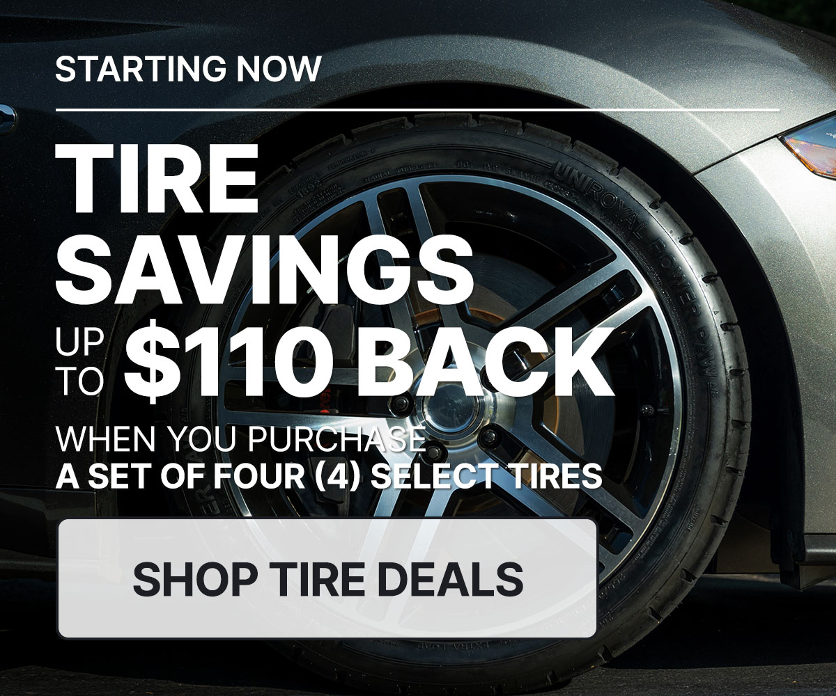 Tire savings up to $110 back when you purchase a set of four (4) select tires