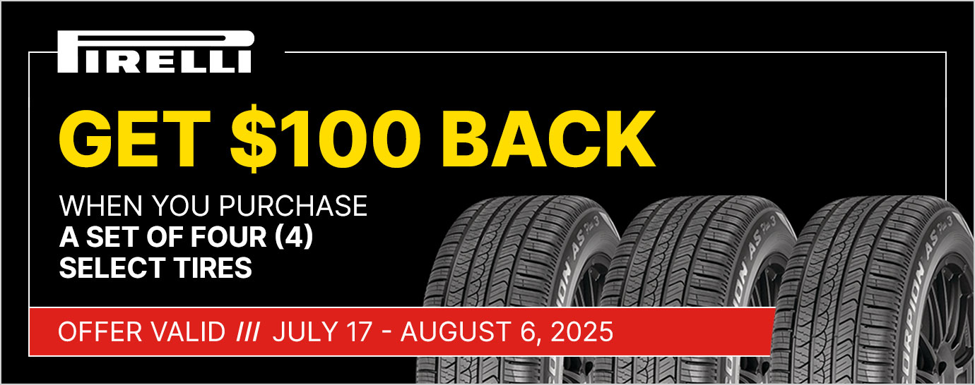 Get $100 back when you purchase a set of four (4) select Pirelli tires. Offer valid July 17 - August 6, 2025.