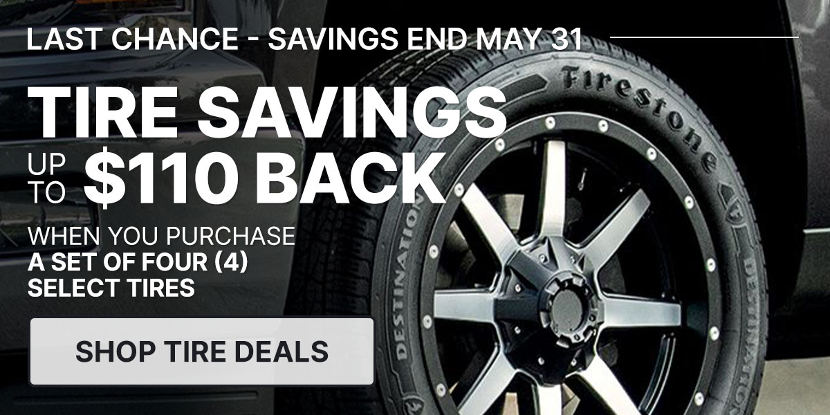 Tire savings up to $110 back when you purchase a set of four (4) select tires