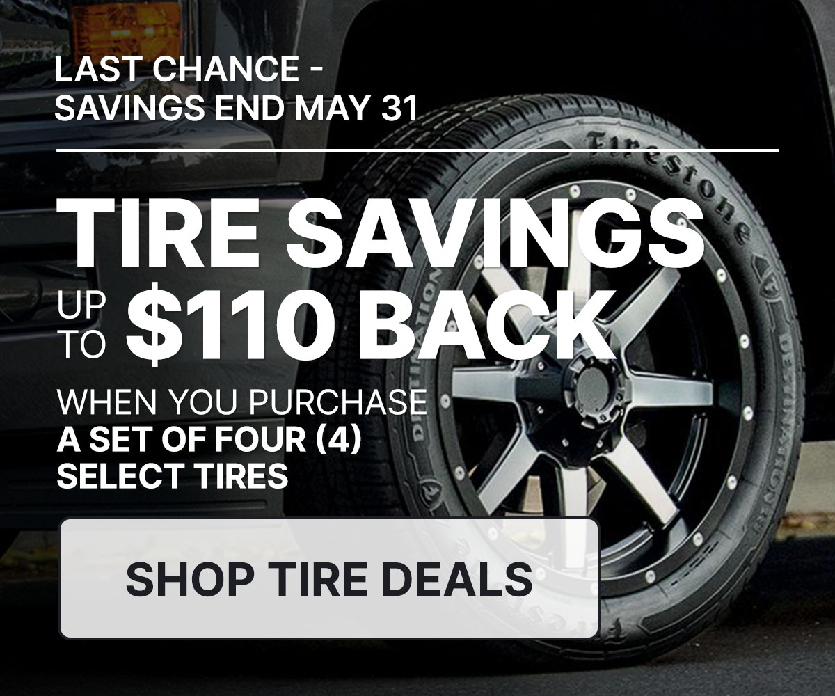 Tire savings up to $110 back when you purchase a set of four (4) select tires