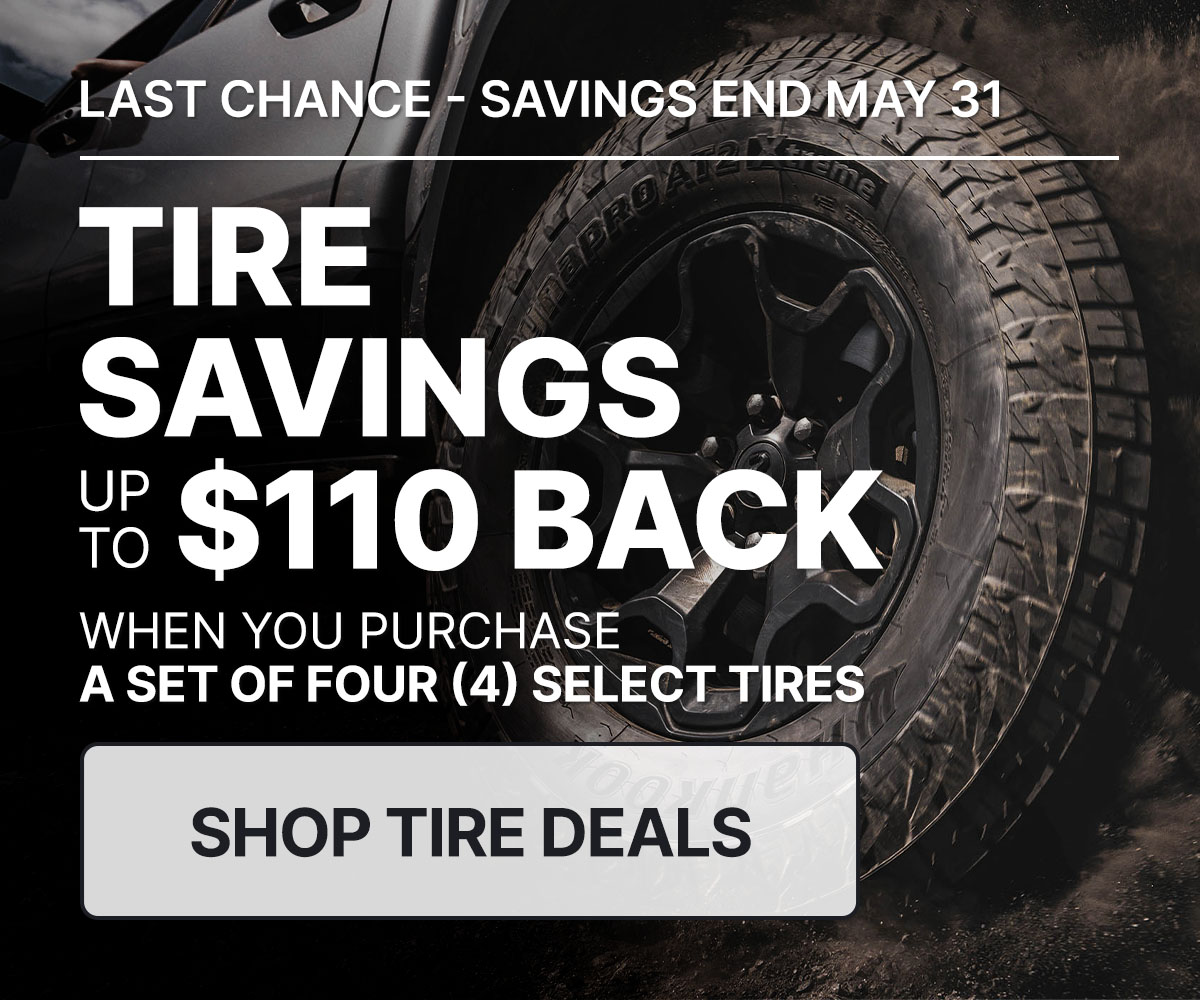 Tire savings up to $110 back when you purchase a set of four (4) select tires