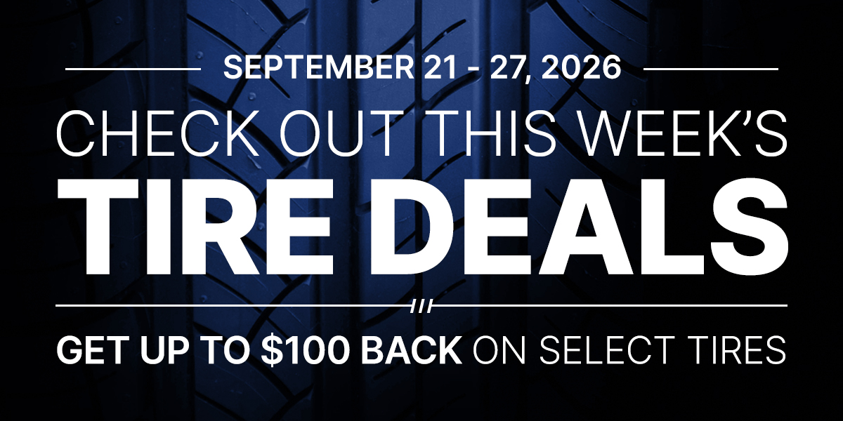 Check out this week's tire deals! Get up to $100 back on select tires.