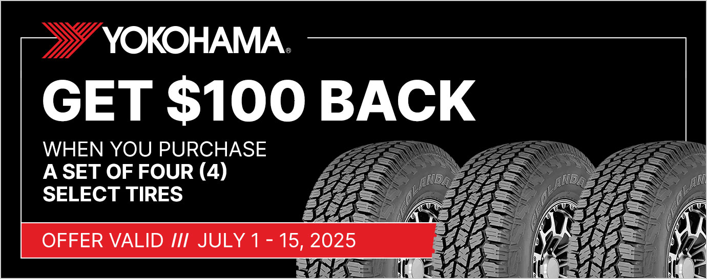 Get $100 back when you purchase a set of four (4) select Yokohama tires. Offer valid July 1 - July 15, 2025.